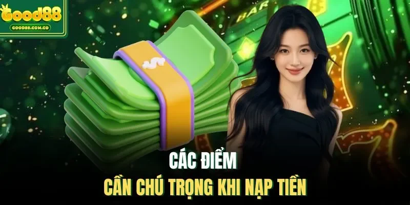 Các điểm cần chú trọng khi nạp tiền