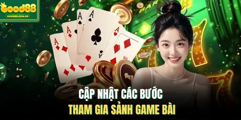 Cập nhật các bước tham gia sảnh game bài