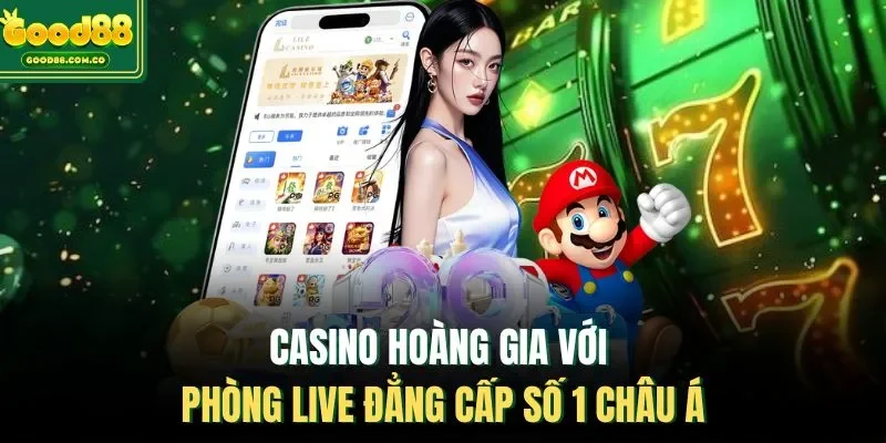 Casino hoàng gia với phòng live đẳng cấp số 1 châu Á