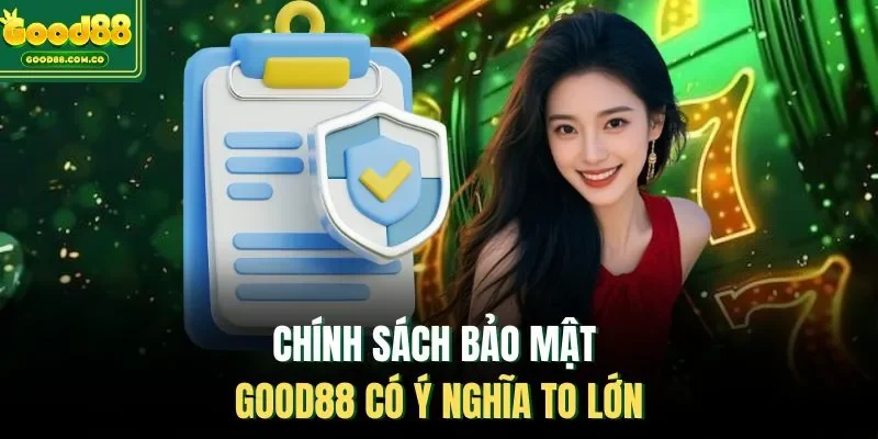 Chính sách bảo mật Good88 có ý nghĩa to lớn