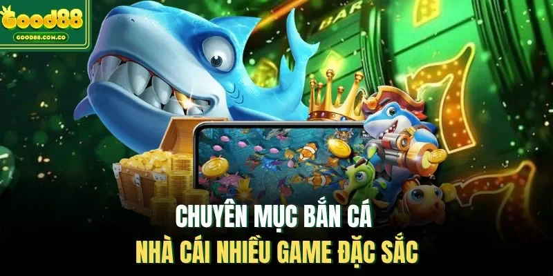 Chuyên mục bắn cá nhà cái nhiều game đặc sắc