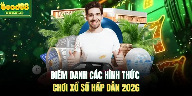 Điểm danh các hình thức chơi xổ số hấp dẫn 2026