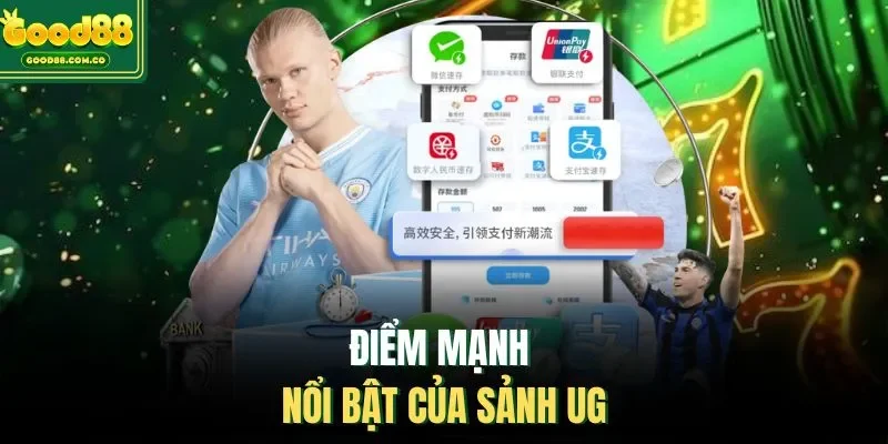 Điểm mạnh nổi bật của sảnh UG