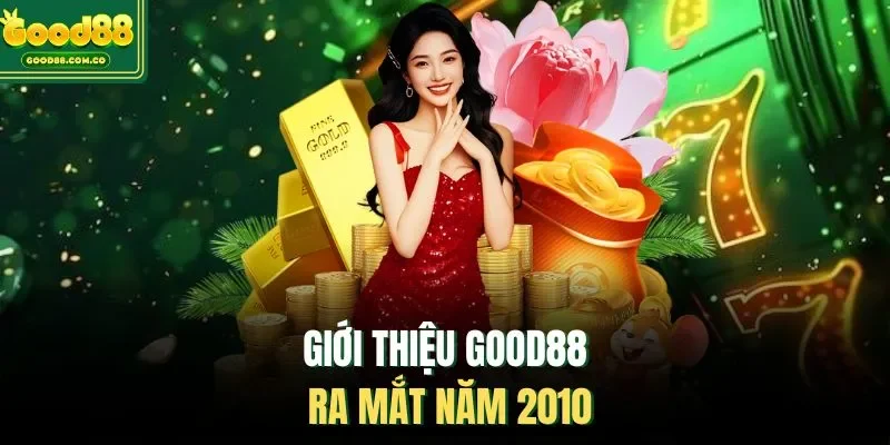 Giới thiệu Good88 ra mắt năm 2010