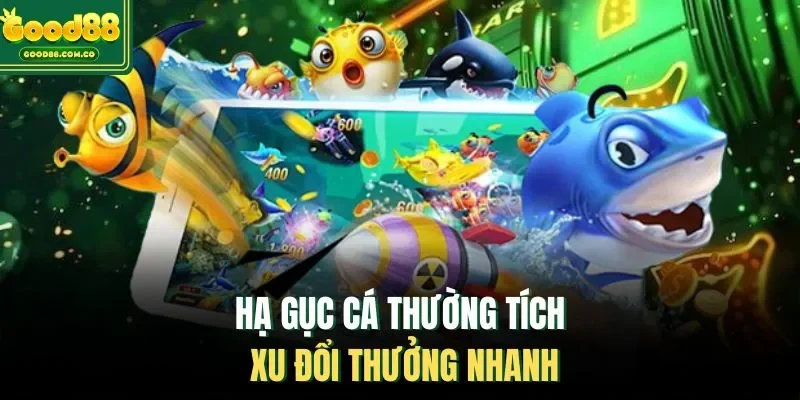Hạ gục cá thường tích xu đổi thưởng nhanh
