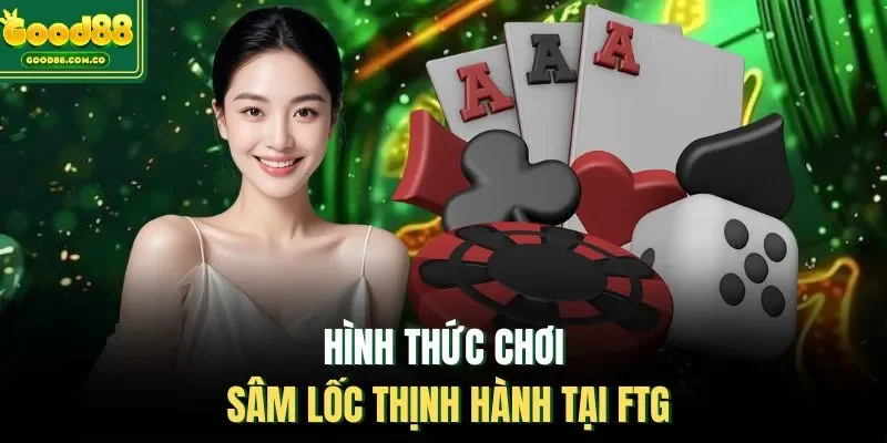 Hình thức chơi sâm lốc thịnh hành tại FTG