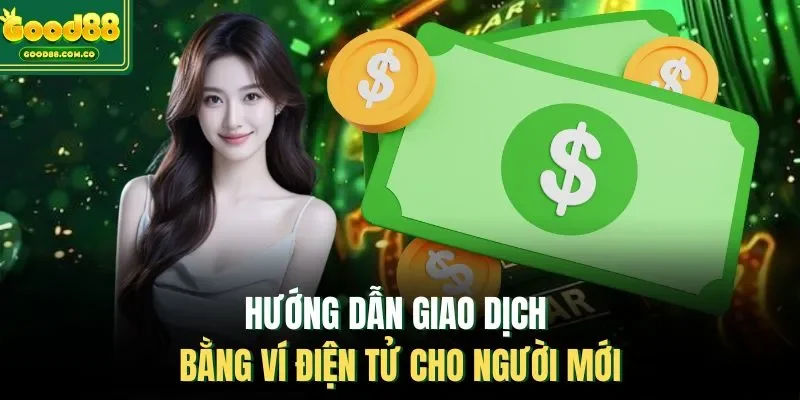 Hướng dẫn giao dịch bằng ví điện tử cho người mới