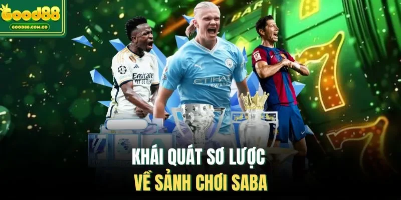 Khái quát sơ lược về sảnh chơi Saba