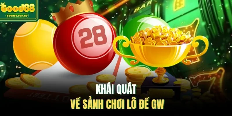 Khái quát về sảnh chơi lô đề GW