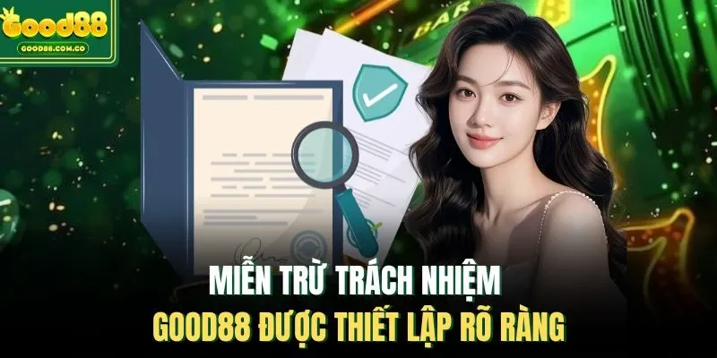 Miễn trừ trách nhiệm Good88 được thiết lập rõ ràng