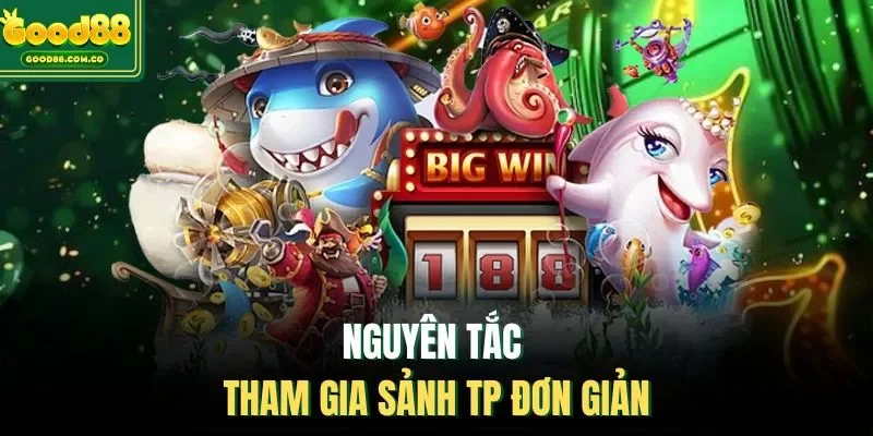 Nguyên tắc tham gia sảnh TP đơn giản