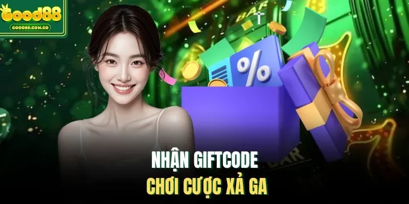 Nhận giftcode chơi cược xả ga