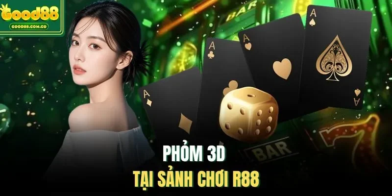 Phỏm 3D tại sảnh chơi R88 