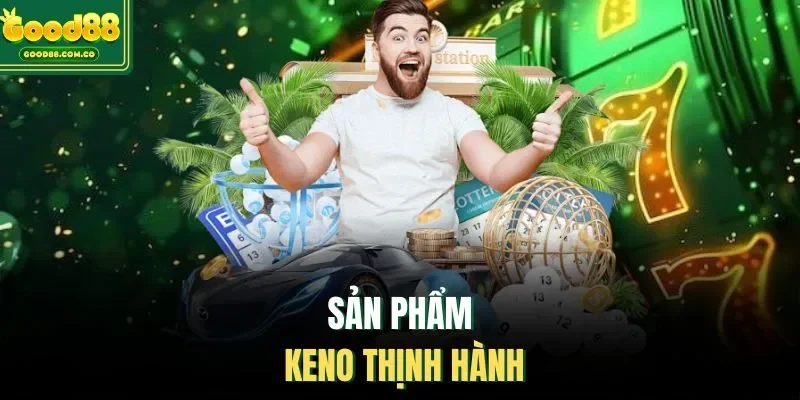 Sản phẩm Keno thịnh hành 