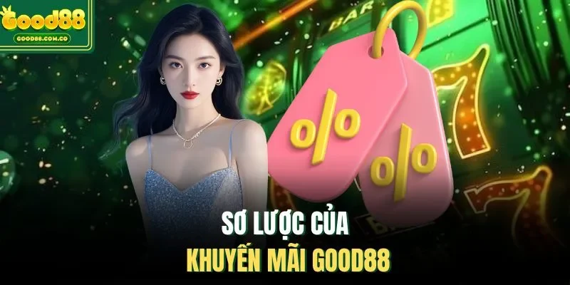 Sơ lược của khuyến mãi Good88