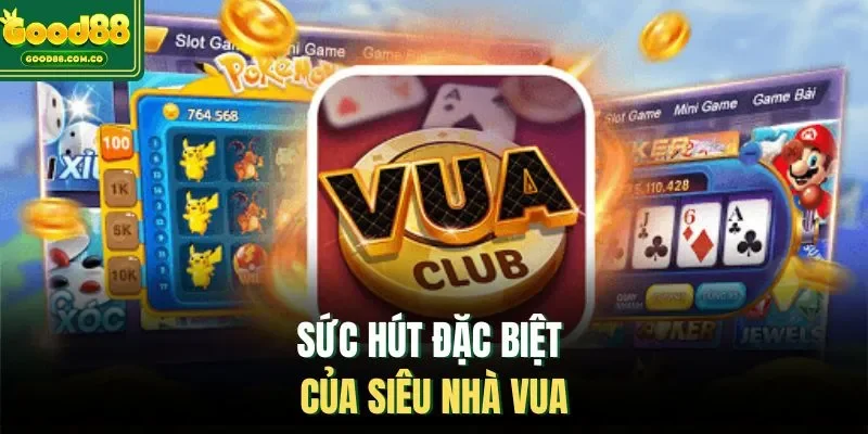 Sức hút đặc biệt của Siêu Nhà vua