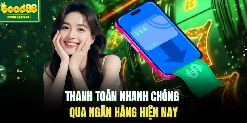 Thanh toán nhanh chóng qua ngân hàng hiện nay