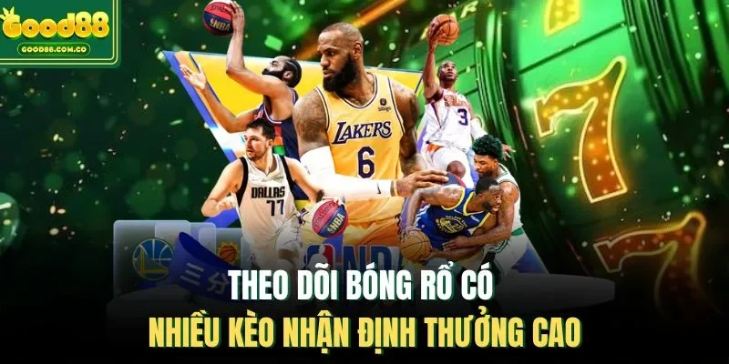 Theo dõi bóng rổ có nhiều kèo nhận định thưởng cao