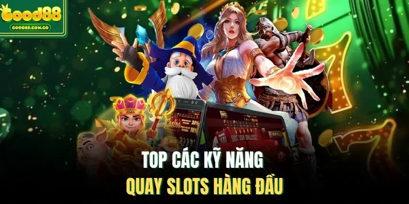 Top các kỹ năng quay slots hàng đầu