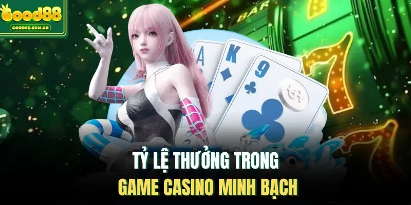 Tỷ lệ thưởng trong game casino minh bạch